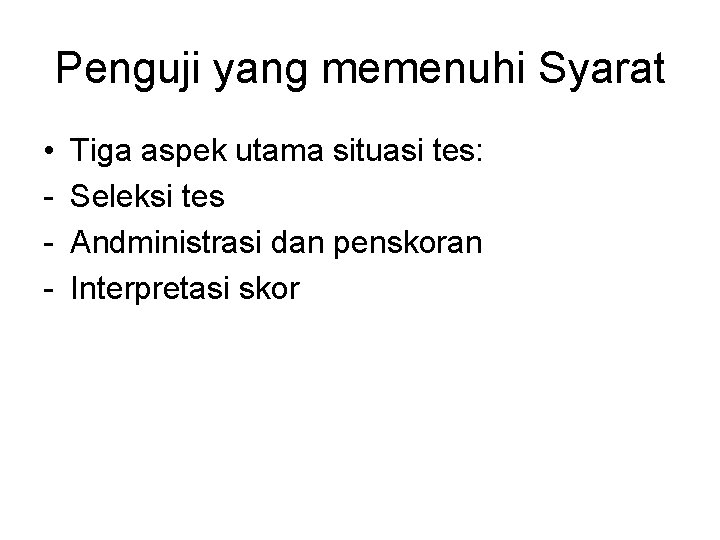 Penguji yang memenuhi Syarat • - Tiga aspek utama situasi tes: Seleksi tes Andministrasi Penguji yang memenuhi Syarat • - Tiga aspek utama situasi tes: Seleksi tes Andministrasi