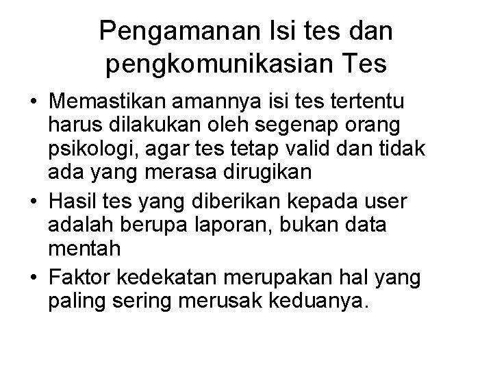 Pengamanan Isi tes dan pengkomunikasian Tes • Memastikan amannya isi tes tertentu harus dilakukan