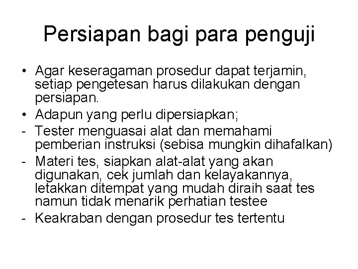 Persiapan bagi para penguji • Agar keseragaman prosedur dapat terjamin, setiap pengetesan harus dilakukan