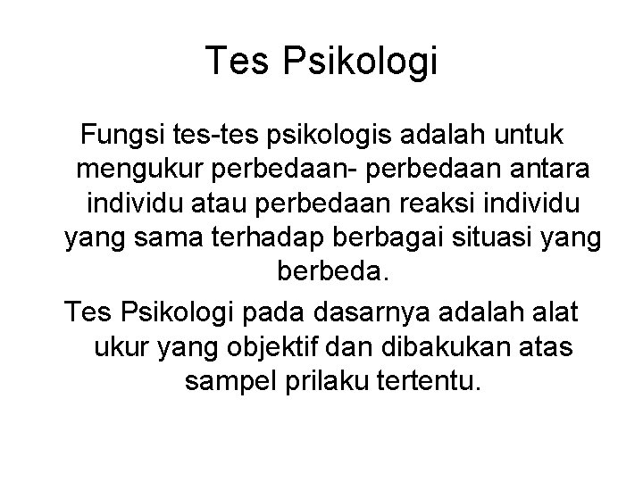 Tes Psikologi Fungsi tes-tes psikologis adalah untuk mengukur perbedaan- perbedaan antara individu atau perbedaan