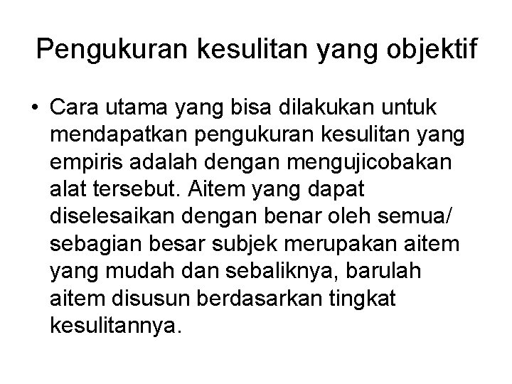 Pengukuran kesulitan yang objektif • Cara utama yang bisa dilakukan untuk mendapatkan pengukuran kesulitan