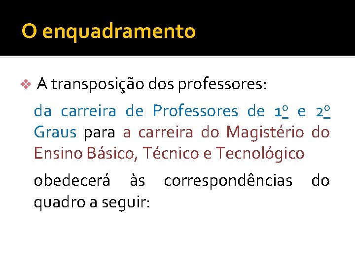 O enquadramento v A transposição dos professores: da carreira de Professores de 1 o