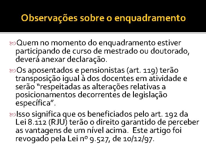 Observações sobre o enquadramento Quem no momento do enquadramento estiver participando de curso de