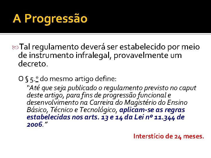 A Progressão Tal regulamento deverá ser estabelecido por meio de instrumento infralegal, provavelmente um