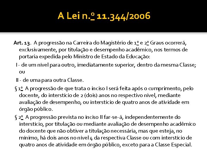 A Lei n. o 11. 344/2006 Art. 13. A progressão na Carreira do Magistério