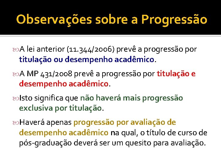 Observações sobre a Progressão A lei anterior (11. 344/2006) prevê a progressão por titulação