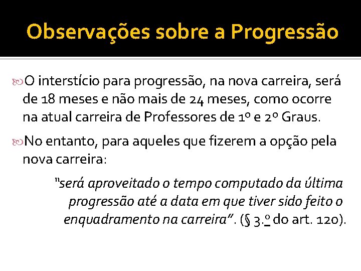 Observações sobre a Progressão O interstício para progressão, na nova carreira, será de 18