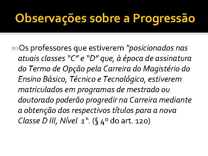 Observações sobre a Progressão Os professores que estiverem “posicionados nas atuais classes “C” e