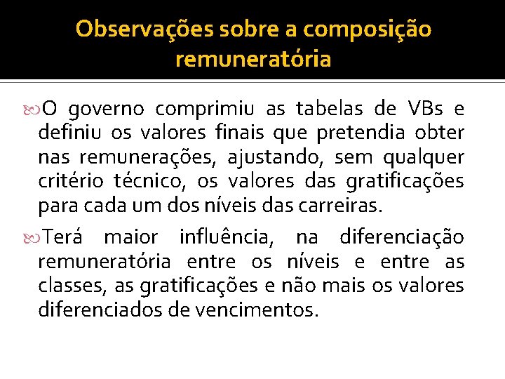 Observações sobre a composição remuneratória O governo comprimiu as tabelas de VBs e definiu