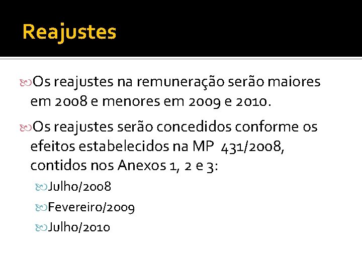 Reajustes Os reajustes na remuneração serão maiores em 2008 e menores em 2009 e