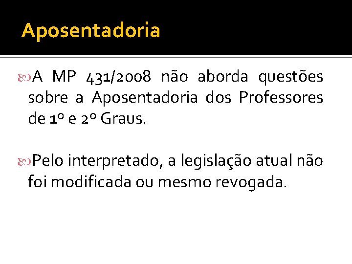 Aposentadoria A MP 431/2008 não aborda questões sobre a Aposentadoria dos Professores de 1º