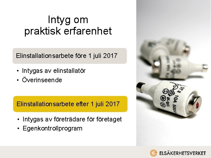 Intyg om praktisk erfarenhet Elinstallationsarbete före 1 juli 2017 • Intygas av elinstallatör •