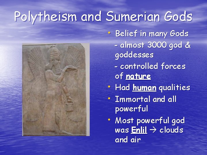 Polytheism and Sumerian Gods • Belief in many Gods • • • - almost