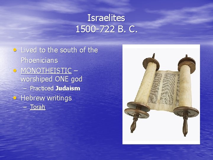Israelites 1500 -722 B. C. • Lived to the south of the • Phoenicians