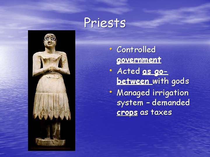 Priests • Controlled • • government Acted as gobetween with gods Managed irrigation system