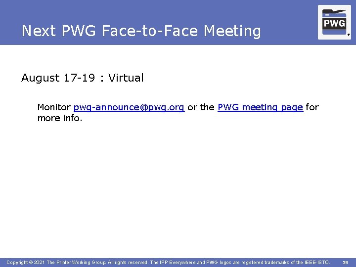 Next PWG Face-to-Face Meeting ® August 17 -19 : Virtual Monitor pwg-announce@pwg. org or