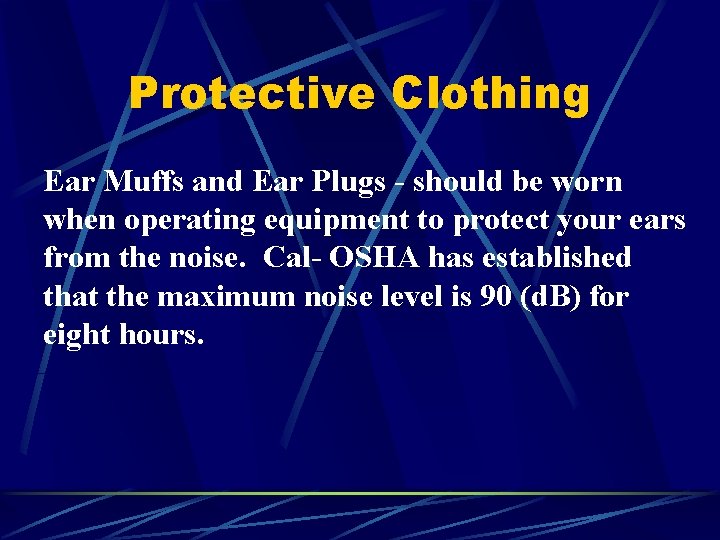 Protective Clothing Ear Muffs and Ear Plugs - should be worn when operating equipment