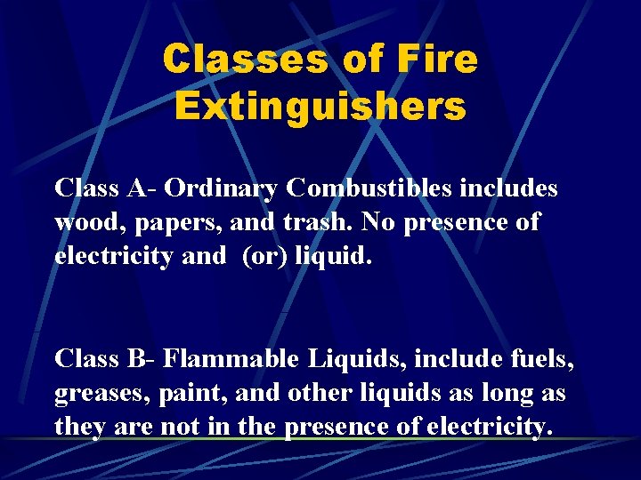 Classes of Fire Extinguishers Class A- Ordinary Combustibles includes wood, papers, and trash. No