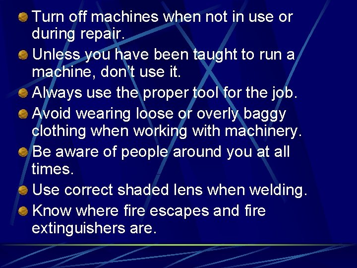 Turn off machines when not in use or during repair. Unless you have been