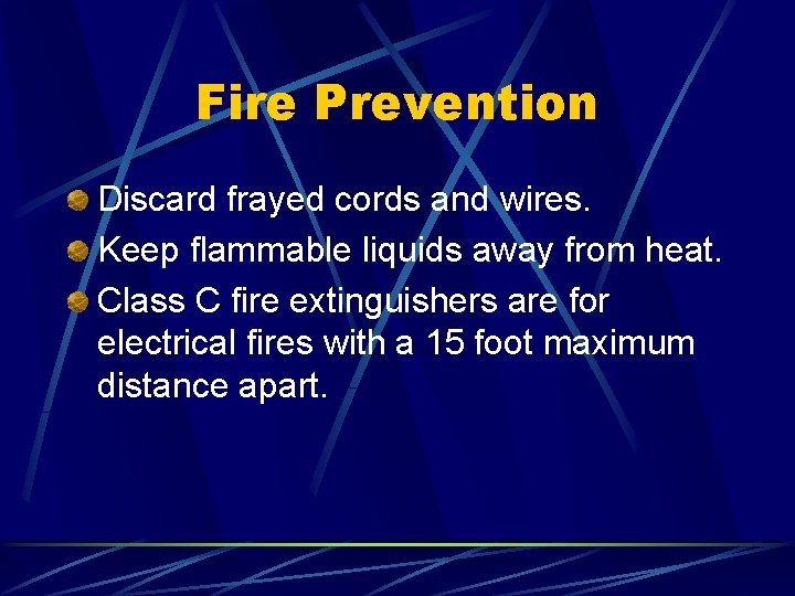 Fire Prevention Discard frayed cords and wires. Keep flammable liquids away from heat. Class