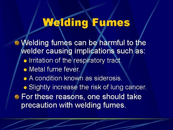 Welding Fumes Welding fumes can be harmful to the welder causing implications such as: