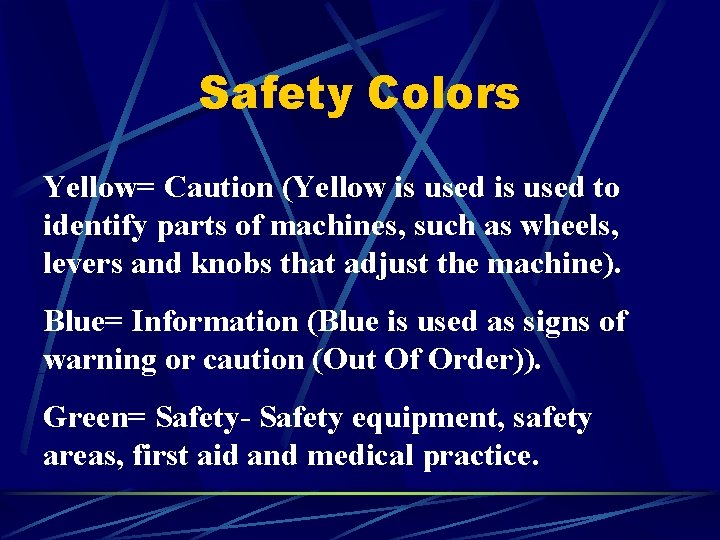 Safety Colors Yellow= Caution (Yellow is used to identify parts of machines, such as