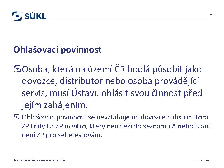 7 Ohlašovací povinnost Osoba, která na území ČR hodlá působit jako dovozce, distributor nebo