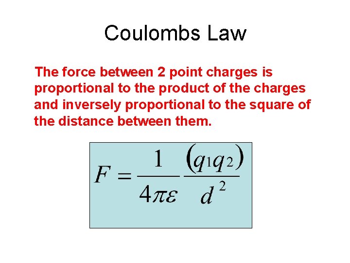 Coulombs Law The force between 2 point charges is proportional to the product of