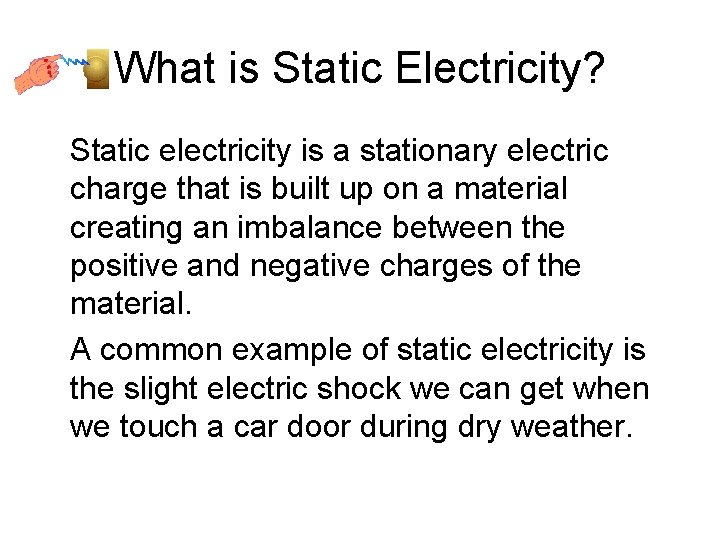 What is Static Electricity? Static electricity is a stationary electric charge that is built