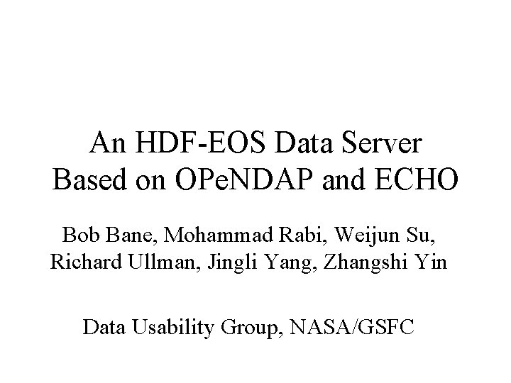An HDF-EOS Data Server Based on OPe. NDAP and ECHO Bob Bane, Mohammad Rabi,