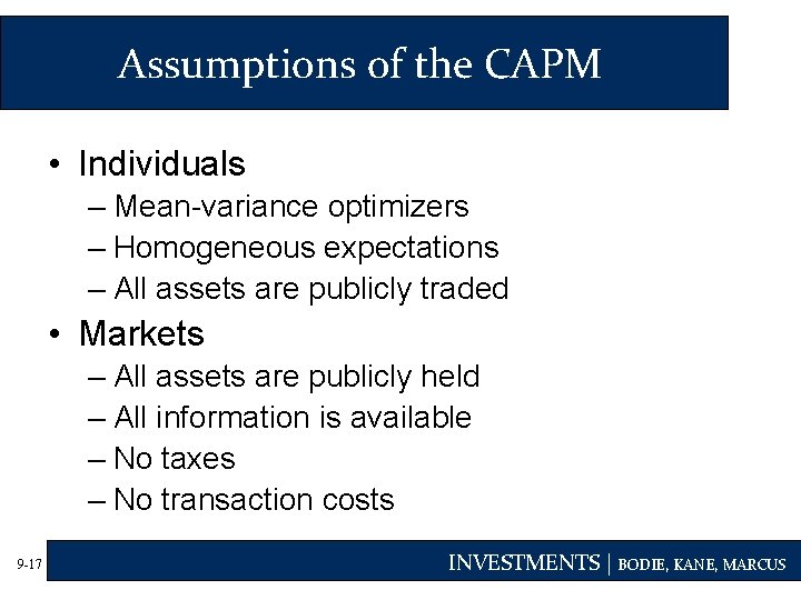 Assumptions of the CAPM • Individuals – Mean-variance optimizers – Homogeneous expectations – All