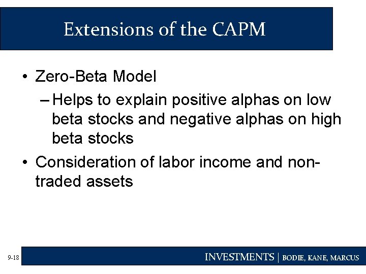 Extensions of the CAPM • Zero-Beta Model – Helps to explain positive alphas on