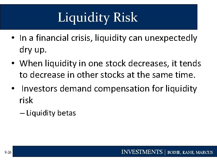 Liquidity Risk • In a financial crisis, liquidity can unexpectedly dry up. • When
