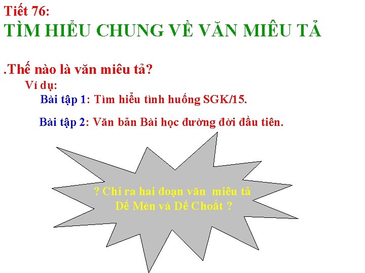 Tiết 76: TÌM HIỂU CHUNG VỀ VĂN MIÊU TẢ. Thế nào là văn miêu