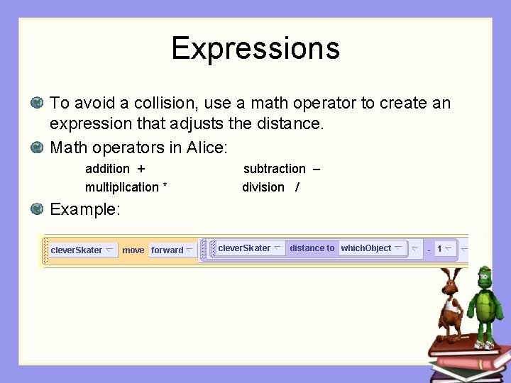 Expressions To avoid a collision, use a math operator to create an expression that