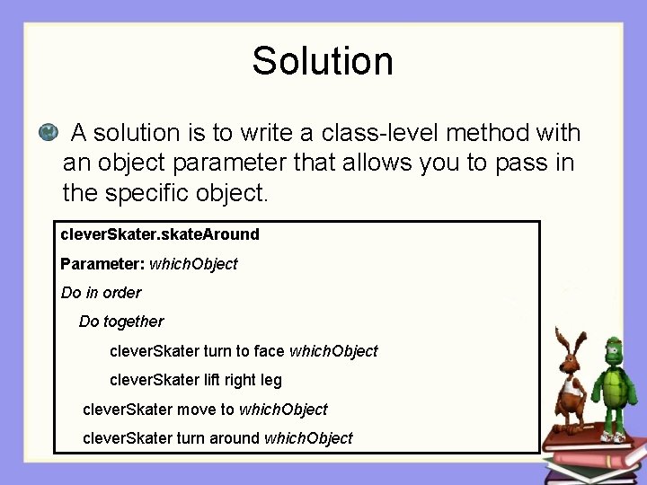 Solution A solution is to write a class-level method with an object parameter that