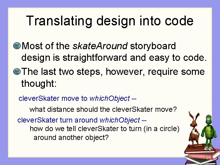 Translating design into code Most of the skate. Around storyboard design is straightforward and