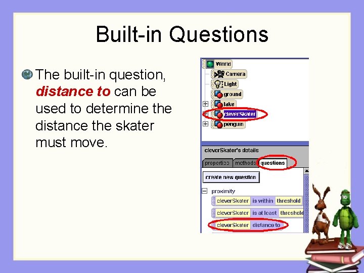 Built-in Questions The built-in question, distance to can be used to determine the distance