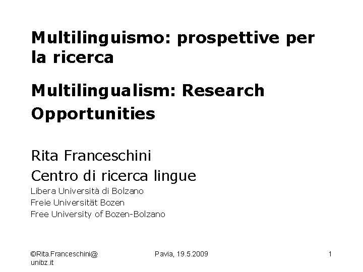 Multilinguismo: prospettive per la ricerca Multilingualism: Research Opportunities Rita Franceschini Centro di ricerca lingue
