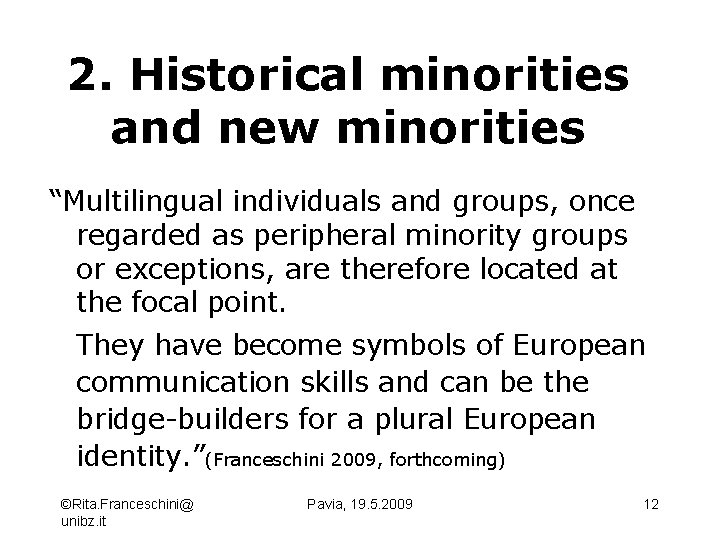 2. Historical minorities and new minorities “Multilingual individuals and groups, once regarded as peripheral