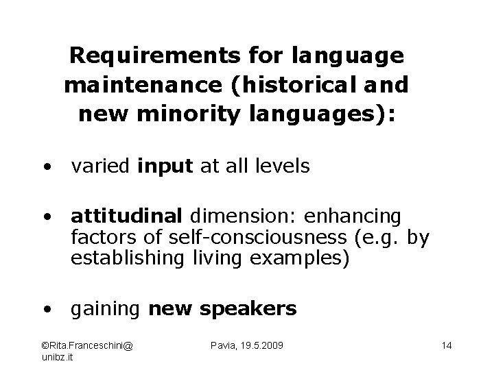 Requirements for language maintenance (historical and new minority languages): • varied input at all
