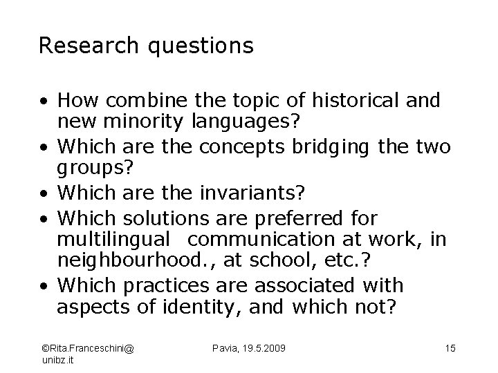 Research questions • How combine the topic of historical and new minority languages? •