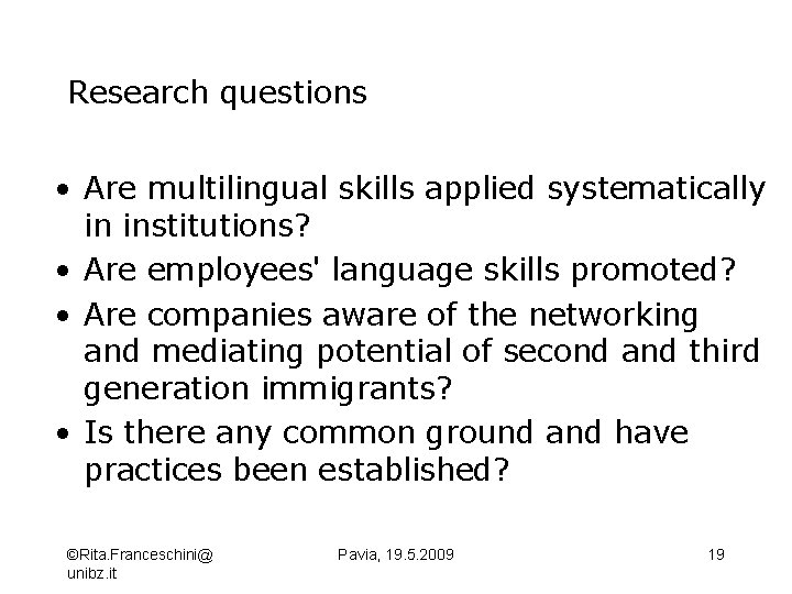 Research questions • Are multilingual skills applied systematically in institutions? • Are employees' language
