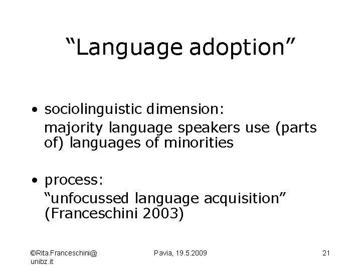 “Language adoption” • sociolinguistic dimension: majority language speakers use (parts of) languages of minorities