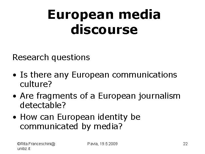 European media discourse Research questions • Is there any European communications culture? • Are