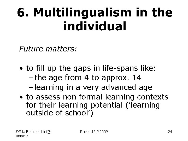 6. Multilingualism in the individual Future matters: • to fill up the gaps in