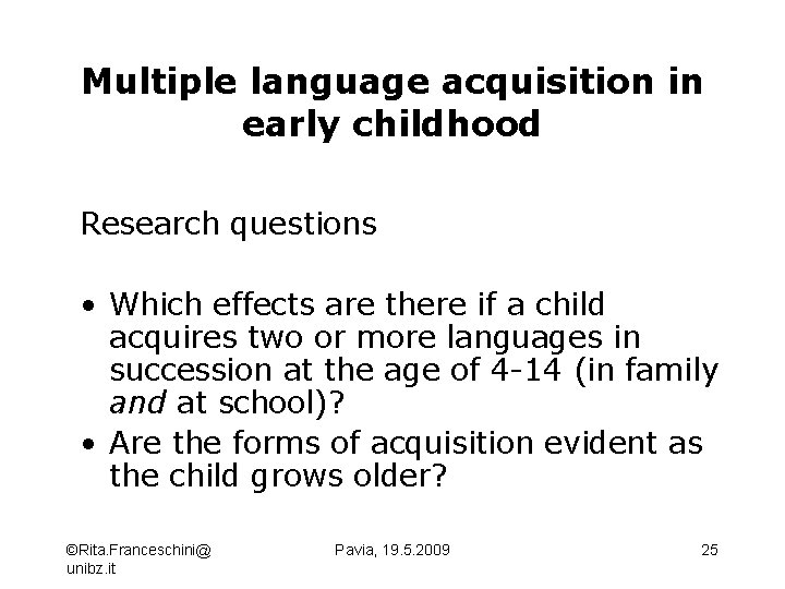 Multiple language acquisition in early childhood Research questions • Which effects are there if