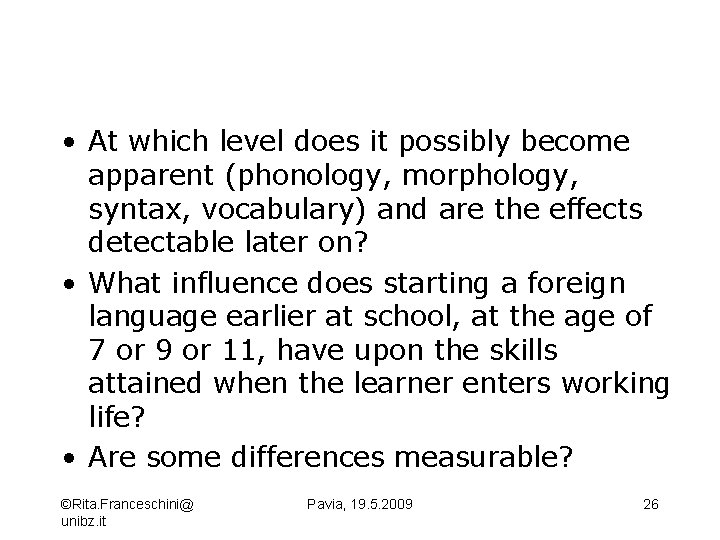  • At which level does it possibly become apparent (phonology, morphology, syntax, vocabulary)