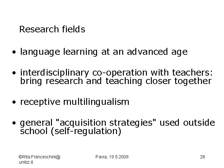 Research fields • language learning at an advanced age • interdisciplinary co-operation with teachers: