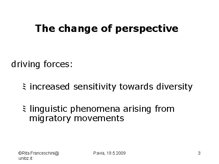 The change of perspective driving forces: ﾐ increased sensitivity towards diversity ﾐ linguistic phenomena